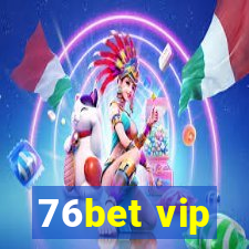 76bet vip